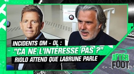 Incidents OM - OL : &quot;Ça ne l&#39;intéresse pas ?&quot;, Riolo attend que Labrune parle