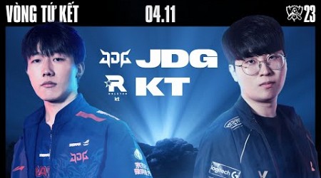 JDG vs KT (BO5) | CKTG 2023 - VÒNG TỨ KẾT | NGÀY 3