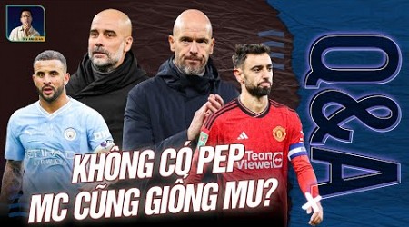 MAN CITY SẼ XUỐNG DỐC NHƯ MAN UTD NẾU PEP RỜI ĐỘI? Q&amp;A HỎI ĐÁP CÙNG BLV ANH QUÂN