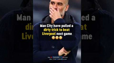Man City’s DIRTY TRICK to defeat Liverpool 