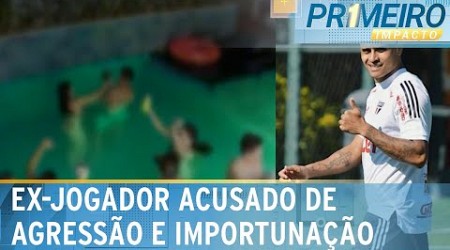 Ex-São Paulo e Flamengo é acusado de agressão e importunação sexual | Primeiro Impacto (14/11/23)