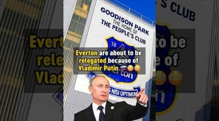 Everton to be RELEGATED because of PUTIN 