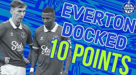 EVERTON DOCKED 10 POINTS BY THE PREMIER LEAGUE | LIVE REACTION