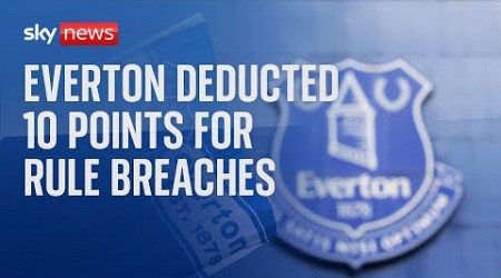 Everton deducted 10 points for breaching profit and sustainability rules