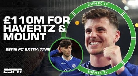 How did Chelsea pull off selling Havertz &amp; Mount for £110 million? | ESPN FC Extra Time