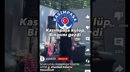 ACUN ILICALI KASIMPAŞA&#39;YI SATIN ALIYOR