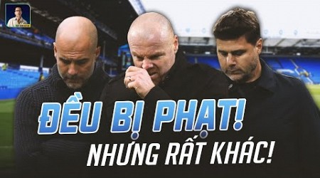 VÌ SAO MAN CITY VÀ CHELSEA CHƯA BỊ PHẠT GIỐNG EVERTON?