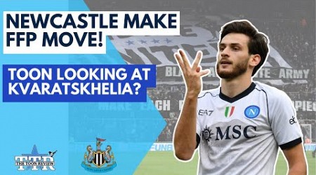 NEWCASTLE MAKE FFP MOVE! | TOON LOOKING AT KVARATSKHELIA! | NUFC NEWS