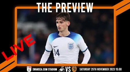 LIVE: The Preview 2023/24: Swansea City vs Hull City: Championship Matchday 17