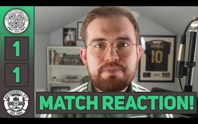 A painful watch... | Celtic 1-1 Motherwell | MATCH REACTION!