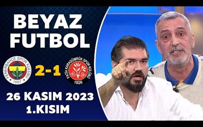 Beyaz Futbol 26 Kasım 2023 1.Kısım / Fenerbahçe 2-1 Karagümrük