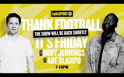 talkSPORT Live-Thank Football It&#39;s Friday with Rory Jennings &amp; MAJESTIC: PREMIER LEAGUE PREVIEW!