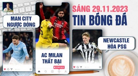 TIN BÓNG ĐÁ 29/11: MAN CITY NGƯỢC DÒNG ẤN TƯỢNG, AC MILAN NHẬN THẤT BẠI, NEWCASTLE HÒA PSG