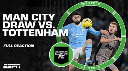 FULL REACTION to Man City&#39;s 3-3 draw vs. Tottenham | ESPN FC