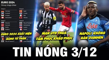 TIN NÓNG BÓNG ĐÁ 3/12| MU THUA TÂM PHỤC KHẨU PHỤC, ARSENAL ĐÁNH BẠI WOLVES, BẢNG TỬ THẦN EURO 2024