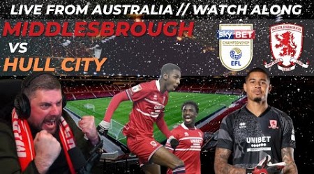 MIDDLESBROUGH vs HULL CITY LIVE with RY FROM AUSTRALIA!