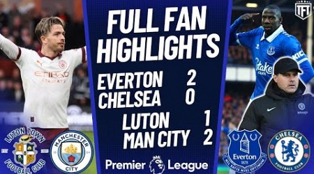 Chelsea EMBARRASSED AGAIN! Everton 2-0 Chelsea Highlights | Luton 1-2 Man City Highlights