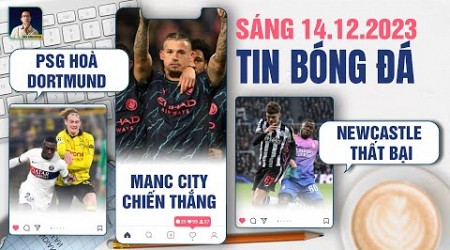 TIN BÓNG ĐÁ 14/12: PSG HÒA DORTMUND, MAN CITY GIÀNH CHIẾN THẮNG, NEWCASTLE NHẬN THẤT BẠI