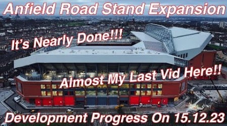 Anfield Road Stand Expansion 15.12.23. ITS NEARLY DONE!!!!! ALMOST MY LAST VIDEO HERE!