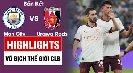 Highlights Manchester City vs Urawa Red | Nhà ĐKVĐ châu Âu áp đảo, hủy diệt bại tướng của Hà Nội fc