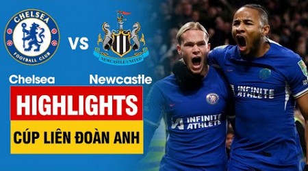 Highlights Chelsea vs Newcastle | Mudryk cứa lòng siêu ngọt, Chelsea đi tiếp nghẹt thở bằng Penalty