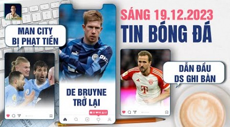 TIN BÓNG ĐÁ 19/12: MAN CITY BỊ PHẠT TIỀN, DE BRUYNE TRỞ LẠI, KANE DẪN ĐẦU DANH SÁCH GHI BÀN 2023