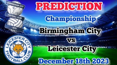 Birmingham City vs Leicester City Prediction and Betting Tips | December 18th 2023