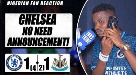 CHELSEA 1-1 (4-2*) NEWCASTLE ( Dani -NIGERIAN FAN REACTION)-Carabao Cup