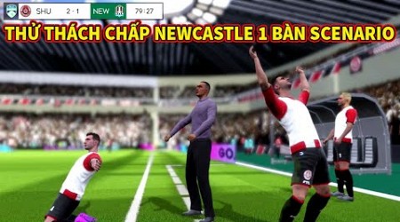 Thử thách scenario chấp NEWCASTLE trước 1 quả Dream League Soccer 2024