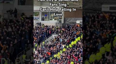 Hull City &amp; Sunderland Fans Sing Can’t Help Falling In Love #football #hcafc #safc #sunderland