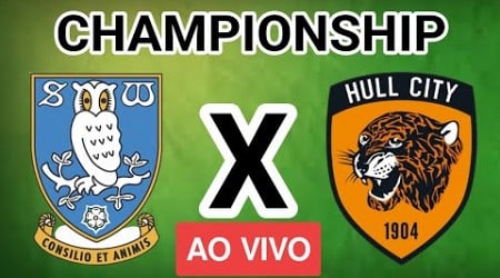 SHEFFIELD WEDNESDAY x HULL CITY AO VIVO - CHAMPIONSHIP - EM TEMPO REAL