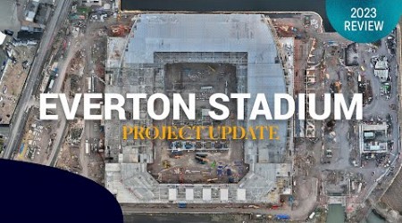 Everton Stadium: Another Year Of Progress In 2023!