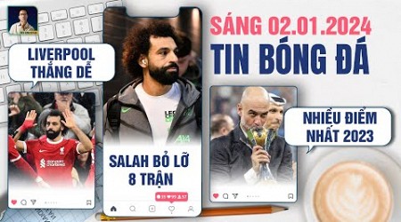 TIN BÓNG ĐÁ 2/1: LIVERPOOL THẮNG DỄ, SALAH LỠ 8 TRẬN VỚI LIVERPOOL, MAN CITY CÓ NHIỀU ĐIỂM NHẤT 2023