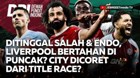 LIVERPOOL BAKAL BERTAHAN DI PUNCAK SAAT DITINGGAL SALAH? MAN CITY BUKAN CALON JUARA - DPI - EPS 1066