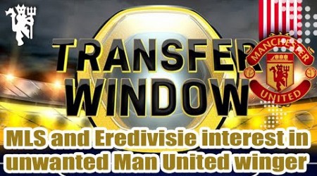 MLS and Eredivisie interest in unwanted Manchester United winger