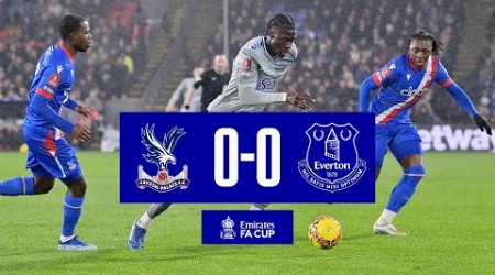 EMIRATES FA CUP HIGHLIGHTS: CRYSTAL PALACE 0-0 EVERTON