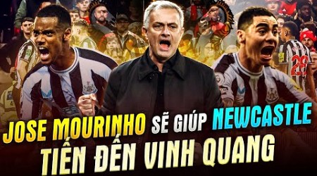 JOSE MOURINHO SẼ GIÚP NEWCASTLE TIẾN ĐẾN VINH QUANG