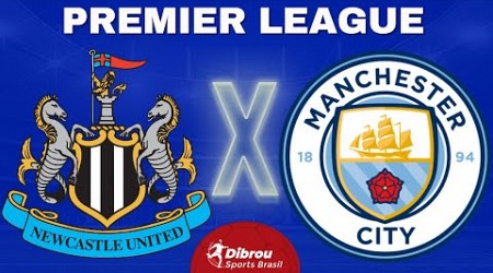 NEWCASTLE X MANCHESTER CITY AO VIVO | PREMIER LEAGUE - RODADA 21 | NARRAÇÃO