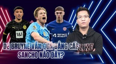 PHÚT BÙ GIỜ: SANCHO NÀY LẠ QUÁ; DE BRUYNE KHIẾN PHẦN CÒN LẠI CỦA EPL LO SỢ | BÓNG ĐÁ ĐÊM QUA CÓ GÌ?