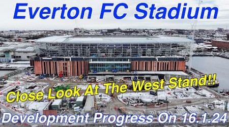 NEW Everton FC Stadium on 16.1.24. A Good Look At The West Stand Today