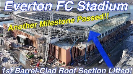 NEW Everton FC Stadium on 18.1.24. 1st Barrel-Clad Roof Section Lifted In to Place!!!!