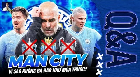 VÌ SAO MAN CITY KHÔNG CÒN BÁ ĐẠO NHƯ MÙA GIẢI TRƯỚC? | Q&amp;A HỎI ĐÁP CÙNG BLV ANH QUÂN