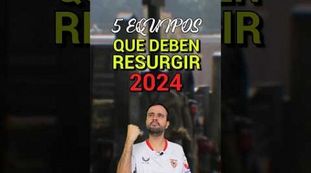 5 EQUIPOS QUE DEBEN RESURGIR EN 2024 