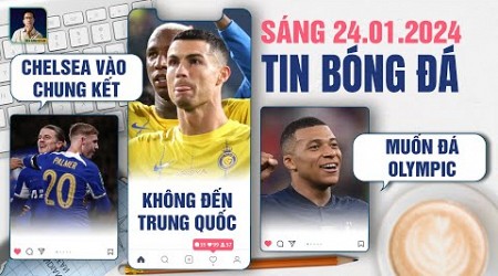 TIN BÓNG ĐÁ 24/1: CHELSEA VÀO CHUNG KẾT, RONALDO KHÔNG ĐẾN TRUNG QUỐC, MBAPPE MUỐN ĐÁ OLYMPIC 2024