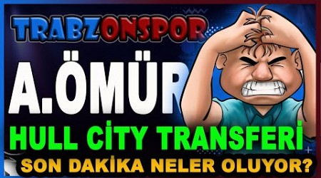 Abdülkadir Ömür Hull City Transferi İddiası | Trabzonspor&#39;da Son gelişmeler | Bilal Kureş