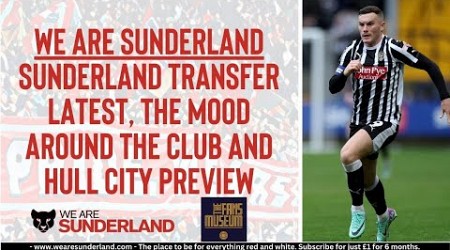 We Are Sunderland on January transfers, Langstaff, Diallo, M&#39;Vila and Hull City preview