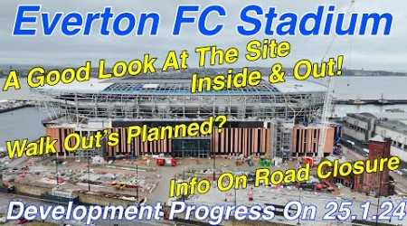 NEW Everton FC Stadium on 25.1.24. Site Walk Off&#39;s? Road Closure Info and A Good Look At The Site!!