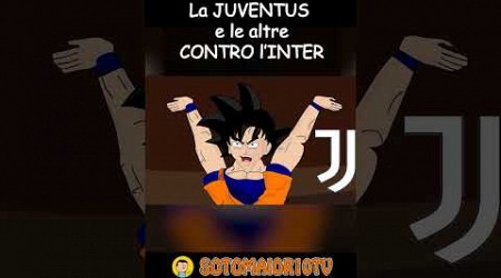 La JUVENTUS e le ALTRE CONTRO l&#39;INTER - DRAGONBALL CARTOON PARODY #youtubeshorts #seriea #calcio