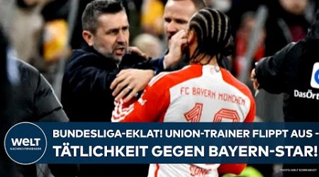 FC BAYERN MÜNCHEN: Bundesliga-Eklat! Trainer von Union Berlin rastet aus - Tätlichkeit gegen Sane!