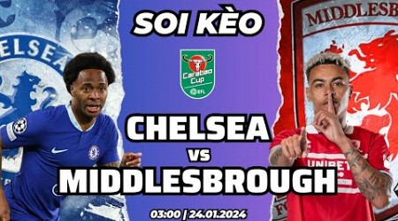 [CHỐT KÈO]: CHELSEA vs MIDDLESBROUGH - EFL CUP | CHELSEA NGƯỢC DÒNG KHÔNG THÀNH CÔNG!